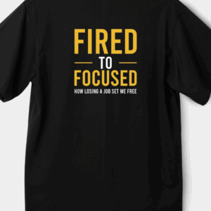 Fired to Focused Shirt